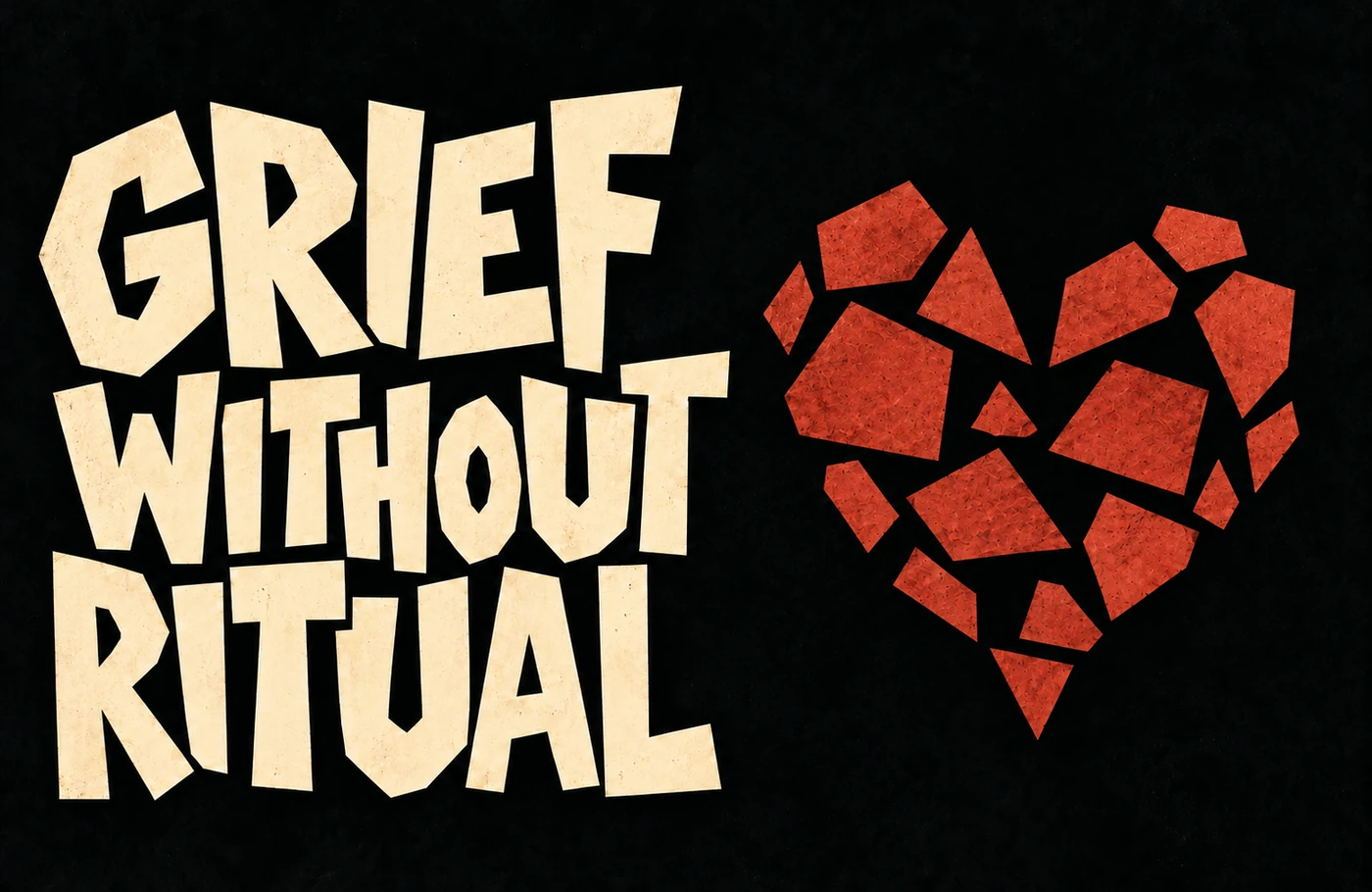Grief Without Ritual: cream cut-paper lettering beside scattered brick-red pieces loosely forming a heart on charcoal